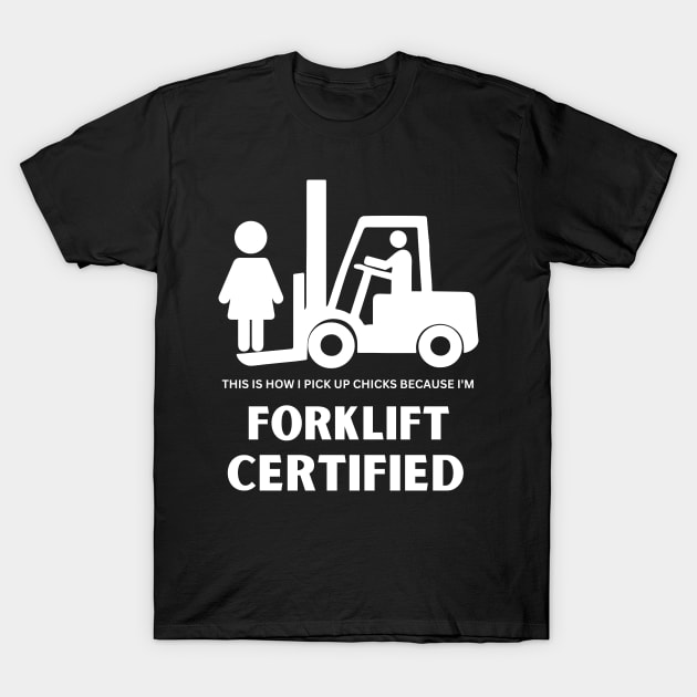 Forklift Certified Pick Up Chicks Meme Funny Forklift Driver T-Shirt by Peter smith